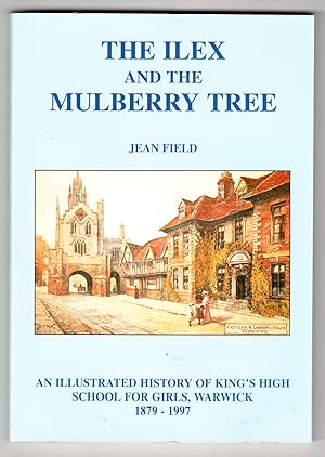 The Ilex and the Mulberry Tree: An Illustrated History of King's High School for Girls, Warwick 1...