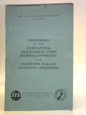 Bild des Verkufers fr Proceedings of the International Geographical Union Regional Conference and Eighth New Zealand Geography Conference zum Verkauf von World of Rare Books