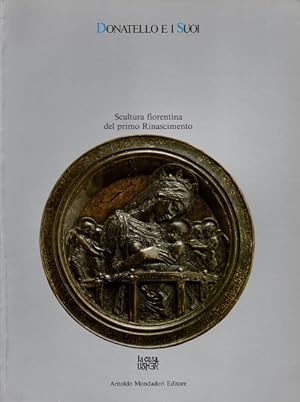 Seller image for Donatello e i suoi Scultura fiorentina del primo Rinascimento for sale by Libreria della Spada online