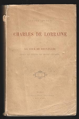 CHARLES de LORRAINE et la COUR de BRUXELLES sous le règne de Marie-Thérèse
