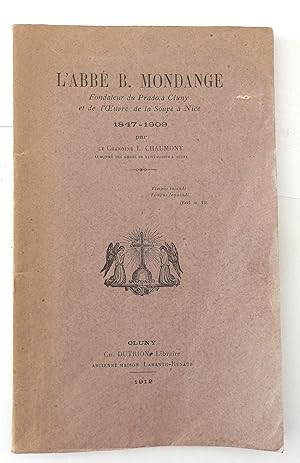 L'Abbé B. Mondange fondateur du Prado à Cluny et de l'Oeuvre de la soupe à Nice 1847-1909 par le ...