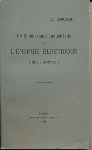 Imagen del vendedor de La renaissance industrielle par l'nergie lectrique dans l'Aveyron. a la venta por LIBRAIRIE GIL-ARTGIL SARL