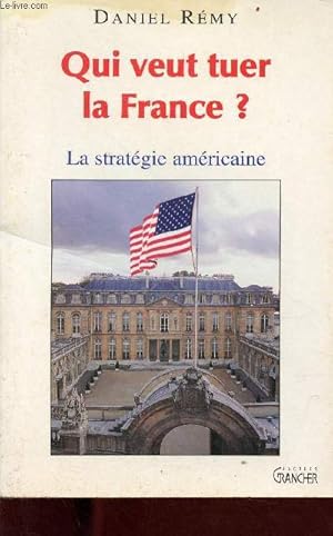 Image du vendeur pour Qui veut tuer la France ? la stratgie amricaine. mis en vente par Le-Livre