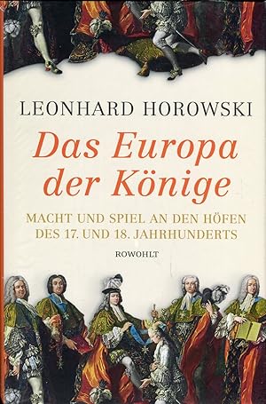 Seller image for Das Europa der Knige: Macht und Spiel an den Hfen des 17. und 18. Jahrhunderts for sale by McBook