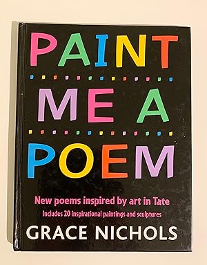 Seller image for Paint Me a Poem. New Poems Inspired by Paintings and Sculptures in Tate. for sale by Peter Scott