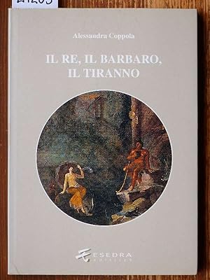 Bild des Verkufers fr Il Re, il Barbaro, il Tiranno. Poesia e ideologia in et ellenistica. zum Verkauf von Michael Fehlauer - Antiquariat