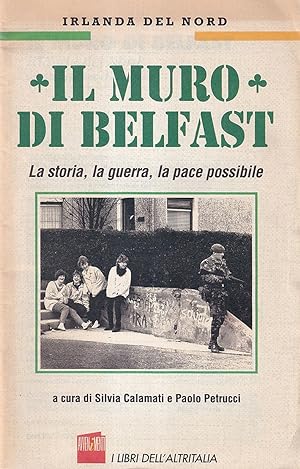 Seller image for Il muro di Belfast. La storia, la guerra, la pace possibile for sale by Il Salvalibro s.n.c. di Moscati Giovanni