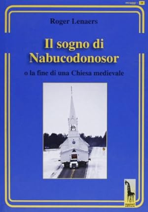 Seller image for Il sognmo di Nabucodonosor O la fine di una Chiesa medievale for sale by Di Mano in Mano Soc. Coop