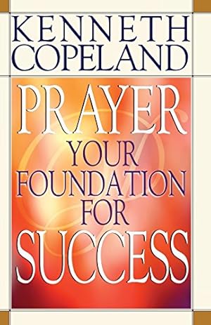 Imagen del vendedor de Prayer: Your Foundation for Success a la venta por Reliant Bookstore