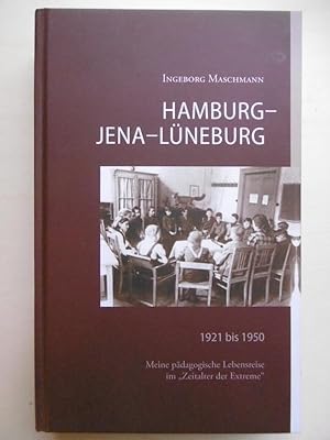 Hamburg - Jena - Lüneburg 1921 bis 1950: Meine pädagogische Lebensreise im "Zeitalter der Extreme".