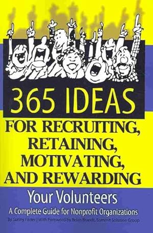 Imagen del vendedor de 365 Ideas for Recruiting, Retaining, Motivating, and Rewarding Your Volunteers : A Complete Guide for Nonprofit Organizations a la venta por GreatBookPrices