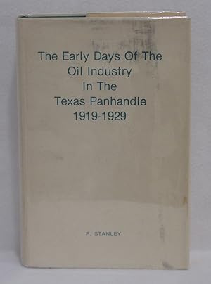 The Early Days Of The Oil Industry In The Texas Panhandle 1919-1929