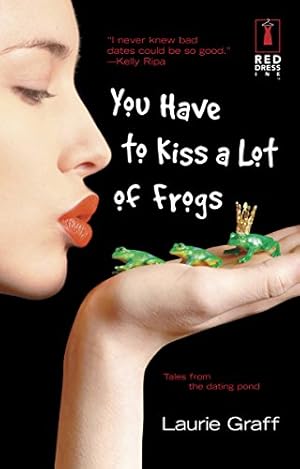 Seller image for You Have to Kiss a Lot of Frogs for sale by Reliant Bookstore