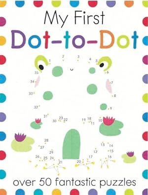 Image du vendeur pour My First Dot-to-Dot : Over 50 Fantastic Puzzles mis en vente par GreatBookPrices