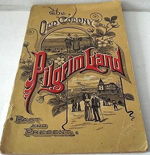 The Old Colony, Or, Pilgrim Land: Past and Present