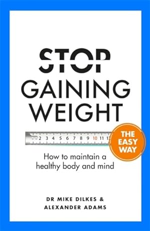 Seller image for Stop Gaining Weight the Easy Way : How to Maintain a Healthy Body and Mind for sale by GreatBookPrices