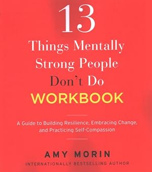 Imagen del vendedor de 13 Things Mentally Strong People Don't Do : A Guide to Building Resilience, Embracing Change, and Practicing Self-compassion a la venta por GreatBookPrices