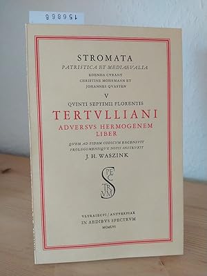 Seller image for Quinti Septimii Florentis Tertulliani adversus Hermogenem liber. Quem ad fidem codicum recensuit prolegomenisque instruxit J. H. Waszink. (= Stromata patristica et mediaevalia 5). for sale by Antiquariat Kretzer