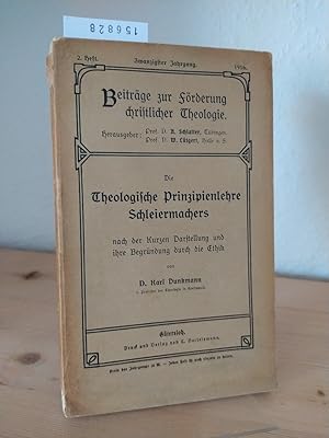 Die theologische Prinzipienlehre Schleiermachers nach der kurzen Darstellung und ihre Begründung ...