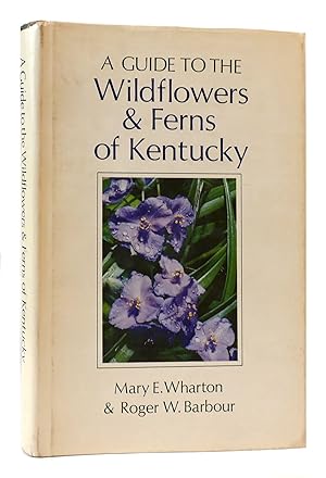 Seller image for A GUIDE TO THE WILDFLOWERS AND FERNS OF KENTUCKY for sale by Rare Book Cellar