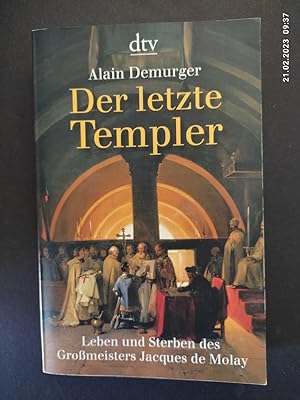 Imagen del vendedor de Der letzte Templer : Leben und Sterben des Gromeisters Jacques de Molay. Aus dem Franz. von Holger Fock und Sabine Mller / dtv ; 34420 a la venta por Antiquariat-Fischer - Preise inkl. MWST