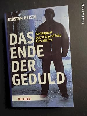 Das Ende der Geduld : konsequent gegen jugendliche Gewalttäter.