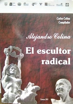 Imagen del vendedor de Alejandro Colina. El Escultor Radical a la venta por Guido Soroka Bookseller