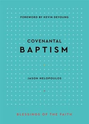 Seller image for Covenantal Baptism (Blessings of the Faith) by Jason Helopoulos, Foreword by Kevin DeYoung [Hardcover ] for sale by booksXpress