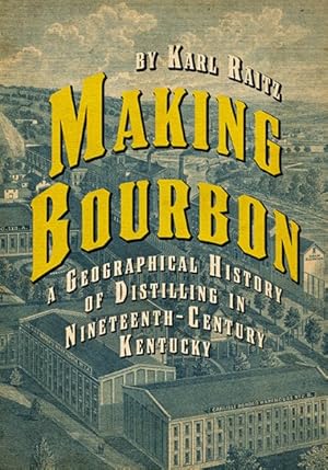 Immagine del venditore per Making Bourbon : A Geographical History of Distilling in Nineteenth-century Kentucky venduto da GreatBookPrices