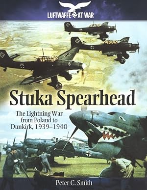 Stuka Spearhead: The Lightning War from Poland to Dunkirk, 1939-1940 (Luftwaffe at War)