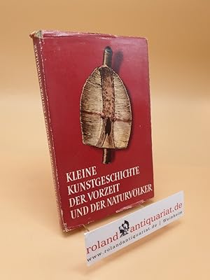 Bild des Verkufers fr Kleine Kunstgeschichte der Vorzeit und der Naturvlker zum Verkauf von Roland Antiquariat UG haftungsbeschrnkt