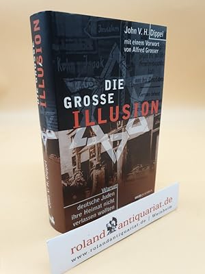 Die große Illusion. Warum deutsche Juden ihre Heimat nicht verlassen wollten.