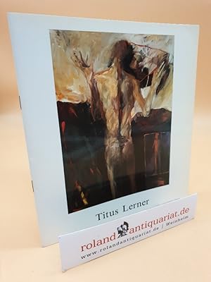 Bild des Verkufers fr Titus Lerner: Malerei. Eine Auswahl aus dem Zeitraum 1990 - 1992. zum Verkauf von Roland Antiquariat UG haftungsbeschrnkt