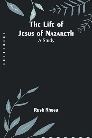 Immagine del venditore per The Life of Jesus of Nazareth : A Study venduto da AHA-BUCH GmbH