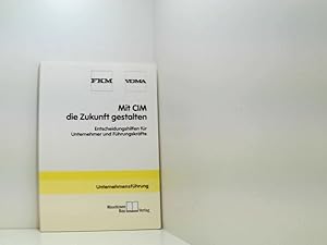 Seller image for Mit CIM die Zukunft gestalten: Entscheidungshilfen fr Unternehmer und Fhrungskrfte Entscheidungshilfen fr Unternehmer und Fhrungskrfte ; Ergebnis einer Arbeit des Forschungsinstituts fr Rationalisierung e.V. (FIR) for sale by Book Broker