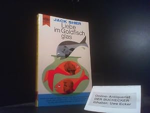 Seller image for Liebe im Goldfischglas : Heiterer Roman. Jack Sher. [Aus d. Amerikan. ins Dt. bertr. von Werner Kortwich] / Heyne-Bcher ; Nr. 232 for sale by Der Buchecker