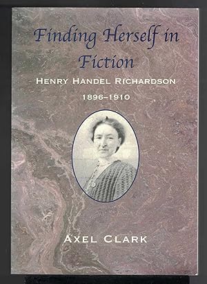 FINDING HERSELF IN FICTION Henry Handel Richardson 1896-1910