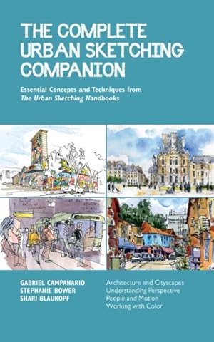Seller image for Complete Urban Sketching Companion : Essential Concepts and Techniques from the Urban Sketching Handbooks: Architecture and Cityscapes, Understanding Perspective, People and Motion, Working With Color for sale by GreatBookPrices