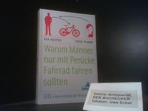 Warum Männer nur mit Perücke Fahrrad fahren sollten ; 101 Erkenntnisse der Wissenschaft. Rik Kuip...