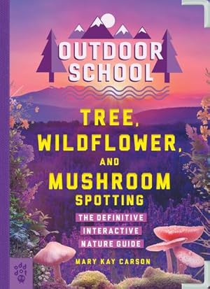 Seller image for Outdoor School: Tree, Wildflower, and Mushroom Spotting: The Definitive Interactive Nature Guide by Carson, Mary Kay [Paperback ] for sale by booksXpress