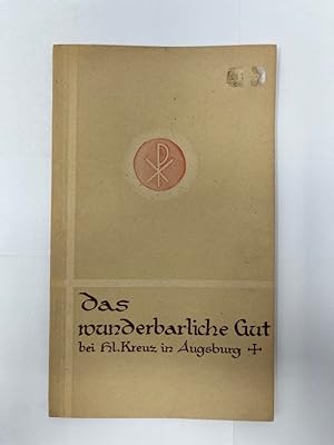 Seller image for Das Wunderbarliche Gut bei Hl. Kreuz in Augsburg, Festschrift zum 750jhrigen Jubilum (1199 - 1949) unseres Augsburger Stadtheiligtums . for sale by Antiquariat REDIVIVUS