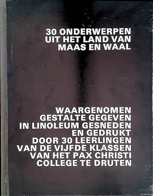 Imagen del vendedor de 30 onderwerpen uit het land van Maas en Waal, waargenomen gestalte gegeven in linoleum gesneden en gedrukt door 30 leerlingen van de vijfde klassen van het Pax Christi College te Druten a la venta por Klondyke