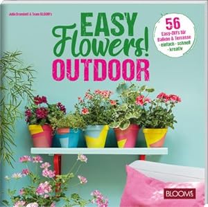 Bild des Verkufers fr Easy Flowers! Outdoor : 56 Easy-DIYs fr Balkon & Terrasse zum Verkauf von AHA-BUCH GmbH