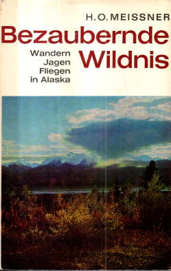 Bezaubernde Wildnis. Wandern, Jagen, Fliegen in Alaska.