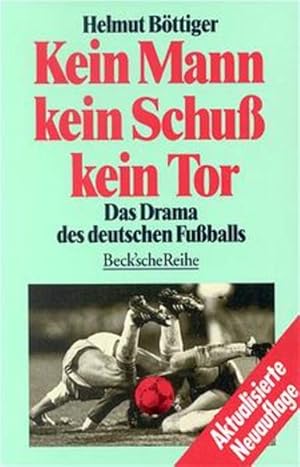 Seller image for Kein Mann, kein Schu, kein Tor. Das Drama des deutschen Fuballs for sale by Gerald Wollermann