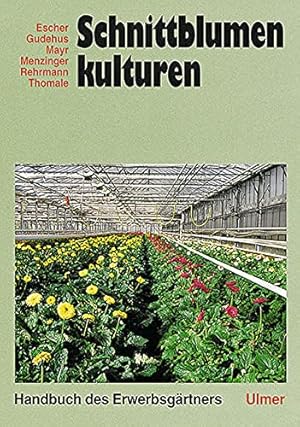 Schnittblumenkulturen. Friedrich Escher. Unter Mitarb. von Hans-Christian Gudehus . / Handbuch de...