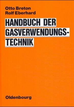 Bild des Verkufers fr Handbuch der Gasverwendungstechnik. hrsg. von Otto Breton u. Rolf Eberhard zum Verkauf von Antiquariat Im Baldreit