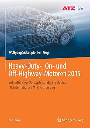 Bild des Verkufers fr Heavy-Duty-, On- und Off-Highway-Motoren 2015: Zukunftsfhige Konzepte auf dem Prfstand 10. Internationale MTZ-Fachtagung (Proceedings) zum Verkauf von WeBuyBooks