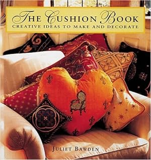 Bild des Verkufers fr The Cushion Book: Creating Pillows, Bolsters, and Decorative Accents zum Verkauf von WeBuyBooks