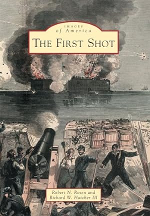 Seller image for The First Shot (Images of America) by Rosen, Robert N., Hatcher III, Richard W. [Paperback ] for sale by booksXpress